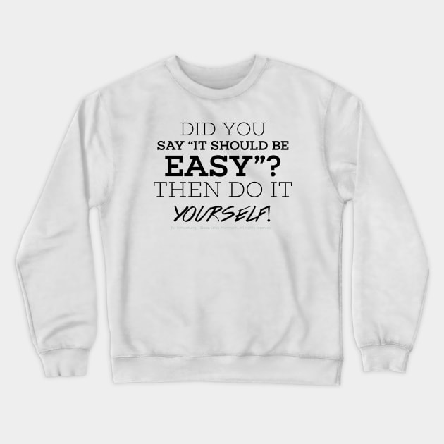 Easy? Do it yourself - black text Crewneck Sweatshirt by Kinhost Pluralwear